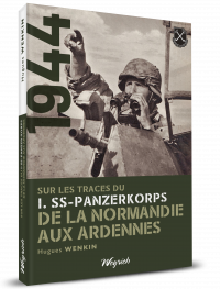 Sur les traces du I-SS-PanzerKorps de la Normandie aux Ardennes