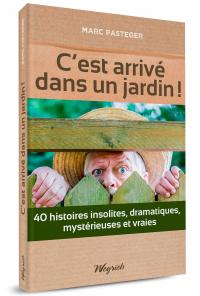 C'est arrivé dans un jardin! 40 histoires insolites